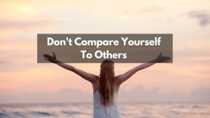 Dont Compare Yourself To thers